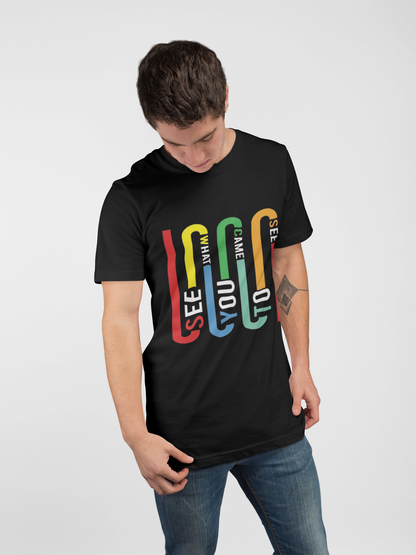 See What You Came to See Multicolor Typography T-Shirt