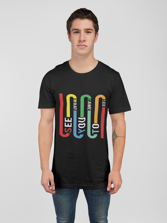 See What You Came to See Multicolor Typography T-Shirt