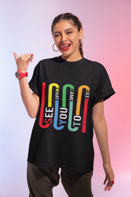 See What You Came to See Multicolor Typography T-Shirt