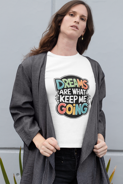 “Dreams Are What Keep Me Going” White Motivational T-Shirt – Colorful & Uplifting