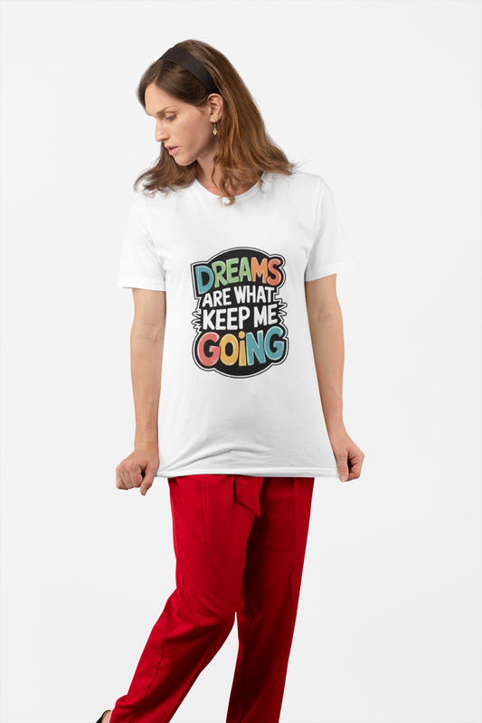 “Dreams Are What Keep Me Going” White Motivational T-Shirt – Colorful & Uplifting