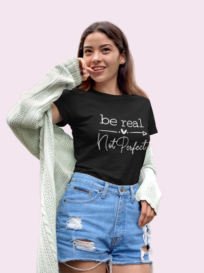 Be Real Not Perfect Graphic Print Women’s T-Shirt – Inspirational Cotton Casual Tee