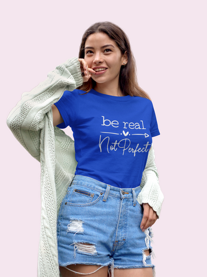 Be Real Not Perfect Graphic Print Women’s T-Shirt – Inspirational Cotton Casual Tee
