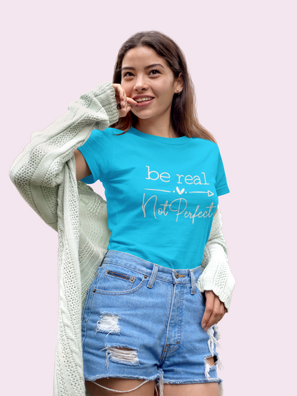 Be Real Not Perfect Graphic Print Women’s T-Shirt – Inspirational Cotton Casual Tee