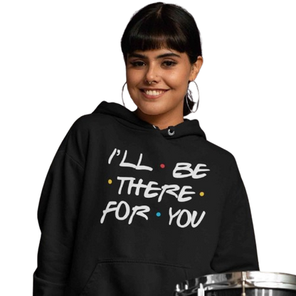 Women's Black Hoodie with 'I'll Be There for You' Print