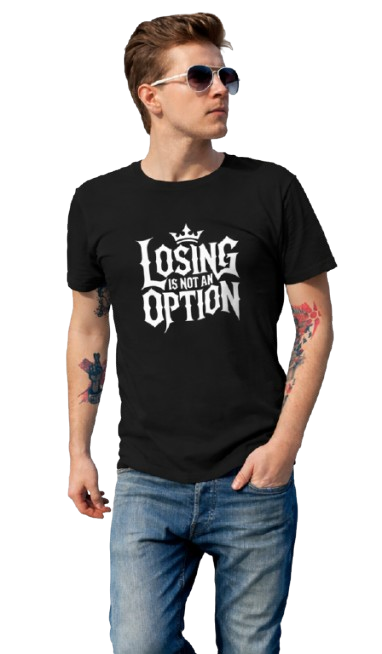 Losing Is Not An Option – Statement Black T-Shirt