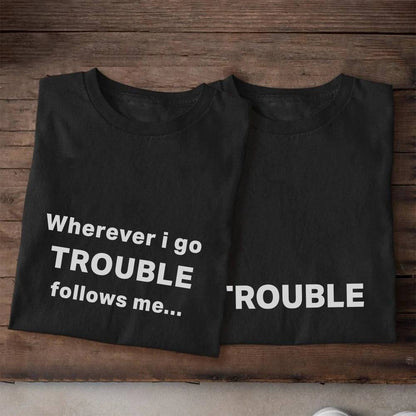 Trouble Wherever I Go Graphic Print Couple T-Shirts